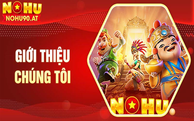 Giới thiệu Nohu90 - Trang game chơi nổ hũ tặng 198K trải nghiệm