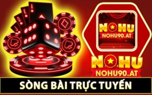 Sòng bài trực tuyến Nohu90 - Nơi tụ tập của các dân chơi bài đổi thưởng